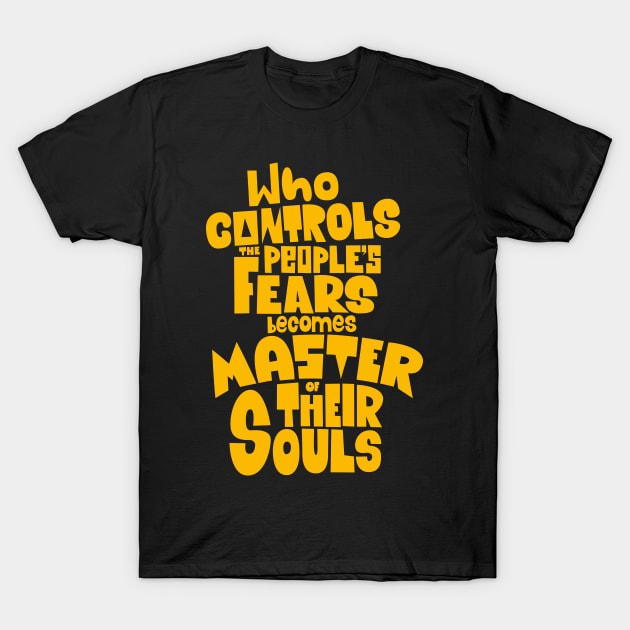 Whoever Controls the People's Fears Becomes Master of Their Souls. T-Shirt by Boogosh